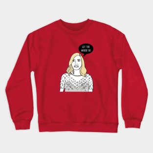 Let The Mouse Go Crewneck Sweatshirt